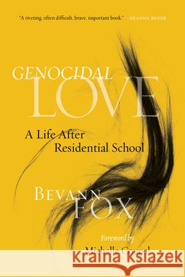 Genocidal Love: A Life After Residential School Bevann Fox 9780889777415 University of Regina Press