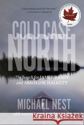 Cold Case North: The Search for James Brady and Absolom Halkett Michael Nest, Deanna Reder, Eric Bell 9780889777491 University of Regina Press