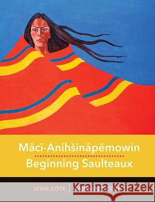 Mācī-Anihināpēmowin / Beginning Saulteaux Margaret Cote, Lynn Cote 9780889777576