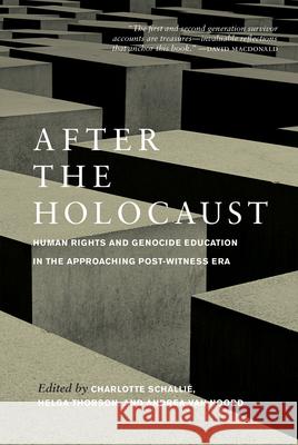 After the Holocaust: Human Rights and Genocide Education in the Approaching Post-Witness Era Schallié, Charlotte 9780889777644 University of Regina Press