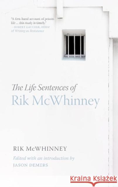 The Life Sentences of Rik McWhinney Rik McWhinney Jason DeMers 9780889778979 University of Regina Press