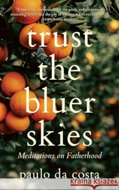 Trust the Bluer Skies: Meditations on Fatherhood Paulo Da Costa 9780889779921