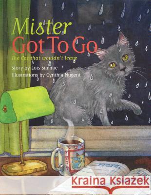 Mister Got to Go: The Cat That Wouldn't Leave Lois Simmie Cynthia Nugent 9780889951570 Red Deer Press