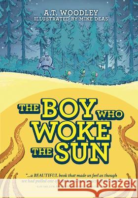 The Boy Who Woke the Sun A. T. Woodley Mike Deas 9780889956858