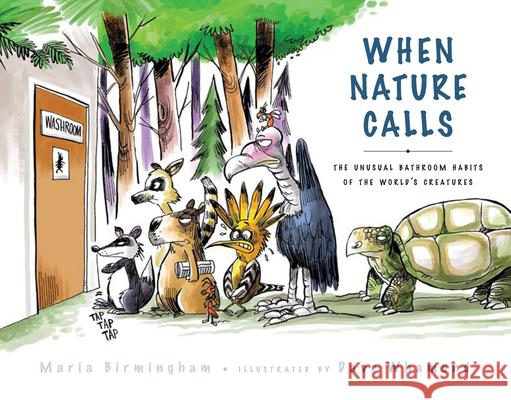 When Nature Calls: The Unusual Bathroom Habits of the World's Creatures Maria Birmingham Dave Whamond 9780889957244