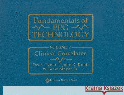 Fundamentals of Eeg Technology: Vol. 2: Clinical Correlates Fay S. Tyner Tyner                                    Knott 9780890049099 Lippincott Williams & Wilkins