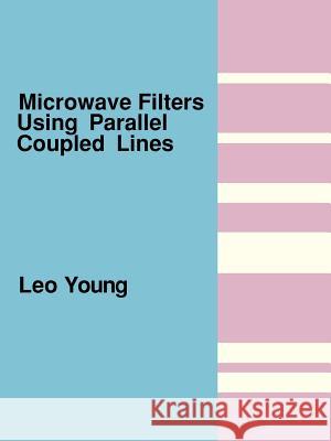 Microwave Filters Using Parallel Coupled Lines Leo Young Leo Young 9780890060070 Artech House Publishers