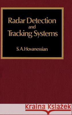 Radar Detection and Tracking Systems Shahan A. Hovanessian Shahan A. Hovanessian 9780890060186 Artech House Publishers