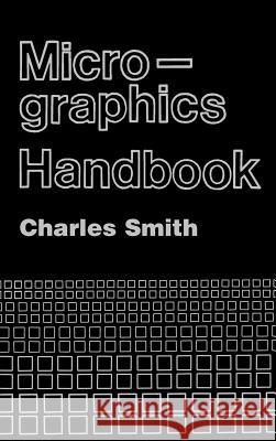 Micrographics Handbook Charles Smith Charles Smith Carl E. Nelson 9780890060612 Artech House Publishers