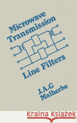Microwave Transmission Line Filters J. A. G. Malherbe J. A. G. Malherbe 9780890060636 Artech House Publishers