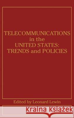 Telecommunications in the United States: Trends and Policies Leonard Lewin 9780890061046