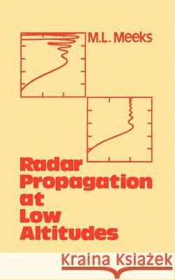 Radar Propagation at Low Altitudes M.L. Meeks 9780890061183 Artech House Publishers