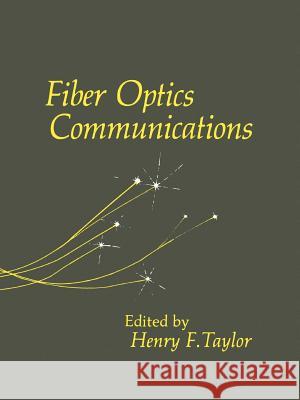 Fiber Optics Communications Henry F. Taylor, Henry F. Taylor 9780890061275 Artech House Publishers