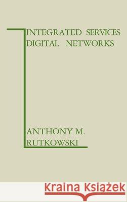 Integrated Services Digital Networks Anthony M. Rutkowski 9780890061466 Artech House Publishers