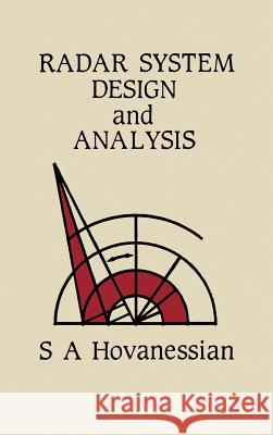 Radar System Design and Analysis S.A. Hovanessian 9780890061473 Artech House Publishers