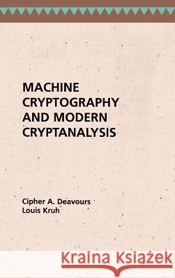 Machine Cryptography and Modern Cryptanalysis Cipher Deavours, Louis Kruh 9780890061619 Artech House Publishers