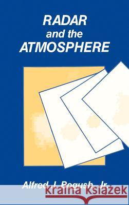 Radar and the Atmosphere Alfred J. Bogush 9780890062227 Artech House Publishers