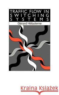 Traffic Flow in Switching Systems G. Hebuterne, D. Oliver 9780890062319 Artech House Publishers