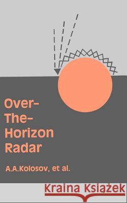 Over the Horizon Radar A.A. Kolosov, W.F. Barton 9780890062333 Artech House Publishers