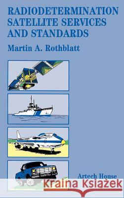 Radiodetermination Satellite Services and Standards M.A. Rothblatt 9780890062395 Artech House Publishers