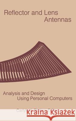 Reflector and Lens Antennas: Analysis and Design Using Personal Computers Carlyle J. Sletten 9780890062401 Artech House Publishers