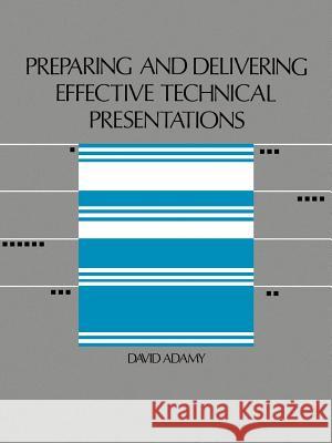 Preparing and Delivering Effective Technical Presentations David Adamy 9780890062463 Artech House Publishers