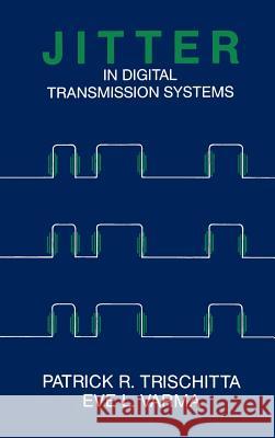 Jitter in Digital Transmission Systems Patrick R. Trischitta, Eve L. Varma 9780890062487 Artech House Publishers