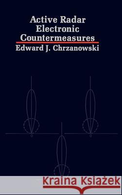 Active Radar Electronic Countermeasures Edward J. Chrzanowski 9780890062906 Artech House Publishers