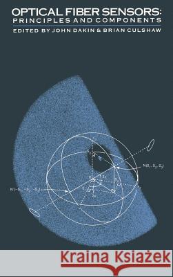 Optical Fiber Sensors: v. 1: Principles and Components John Dakin, B. Culshaw, John Dakin, B. Culshaw 9780890063170