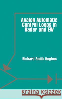 Analog Automatic Control Loops in Radar and EW Hughes, Richard Smith 9780890063217 Artech House Publishers