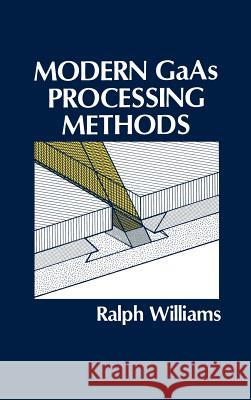 Modern GaAs Processing Methods Ralph E. Williams 9780890063439 Artech House Publishers