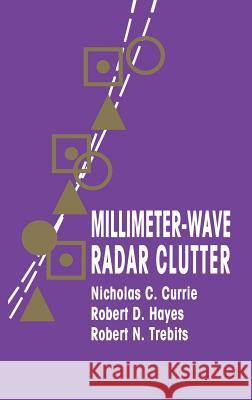 Millimeter-Wave Radar Clutter Nicholas C. Currie, etc., Robert D. Hayes (President, RDH Inc, Georgia, USA), Robert N. Trebits (Director, Radar Systems 9780890063453 Artech House Publishers