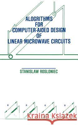 Algorithms for Computer-Aided Design of Linear Microwave Circuits Stanislaw Rosloniec Stanislaw Rosloniec 9780890063545 Artech House Publishers