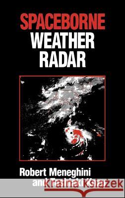 Spaceborne Weather Radar Robert Meneghini, Toshiaki Kozu 9780890063828 Artech House Publishers