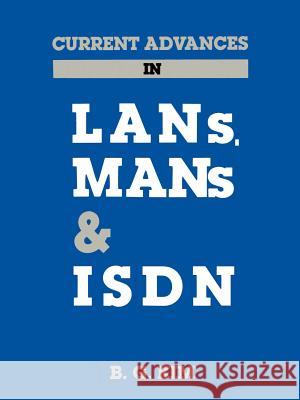 Current Advances in Local Area Networks, Metropolitan Area Networks and Integrated Services Digital Networks Byung G. Kim 9780890063859 Artech House Publishers