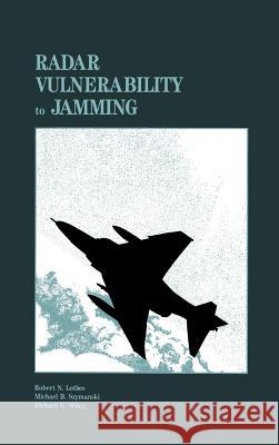 Radar Vulnerability to Jamming Richard G. Wiley, Robert N. Lothes, M.B. Szymanski 9780890063880 Artech House Publishers