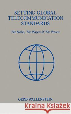 Setting Global Telecommunications Standards Gerd D. Wallenstein Gerd D. Wallenstein Theodor Irmer 9780890063903 Artech House Publishers