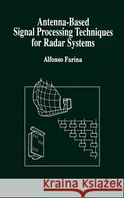 Antenna-based Signal Processing Techniques for Radar Systems A. Farina 9780890063965