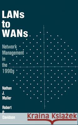 LANs to WANs: Network Management in the 1990s Nathan J. Muller Robert P. Davidson Richard S. Stankevich 9780890064108 Artech House Publishers