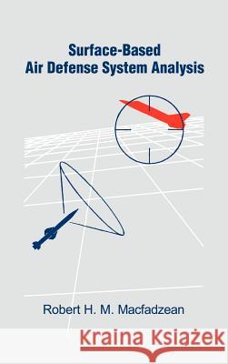 Surface-Based Air Defense System Analysis Robert H.M. Macfadzean, James Johnson 9780890064511 Artech House Publishers