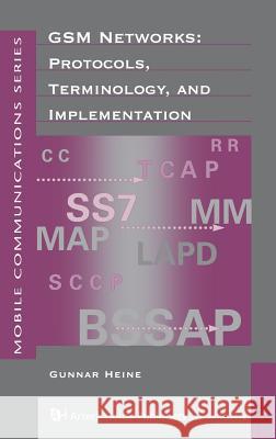 GSM Networks: Protocols, Terminology and Implementation Gunnar Heine 9780890064719 Artech House Publishers