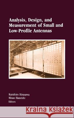 Analysis, Design, and Measurement of Small and Low-Profile Antennas Kazuhiro Hirasawa Misao Haneishi Misao Haneishi 9780890064863 Artech House Publishers