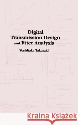 Digital Transmission Design and Jitter Analysis Yoshitaka Takasaki 9780890065037 Artech House Publishers