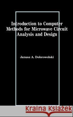 Introduction to Computer Methods for Microwave Circuit Analysis and Design Janusz A. Dobrowolski 9780890065051 Artech House Publishers
