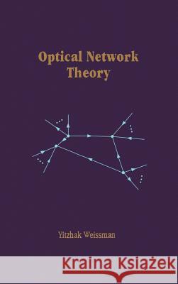 Optical Network Theory Yitzhak Weissman Yitzhak Weissman 9780890065099 Artech House Publishers