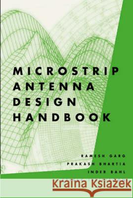 Microstrip Antenna Design Handbook R. Garg, P. Bhartia, Inder Bahl, A. Ittipiboon 9780890065136 Artech House Publishers