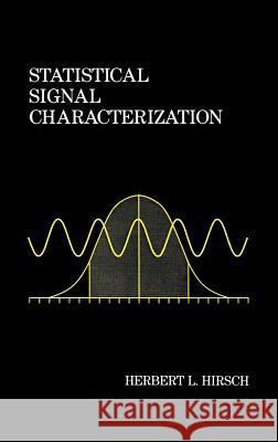 Statistical Signal Characterization Herbert Hirsch 9780890065150 Artech House Publishers