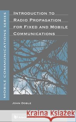 Introduction to Radio Propagation for Fixed and Mobile Communications John Doble 9780890065297 Artech House Publishers