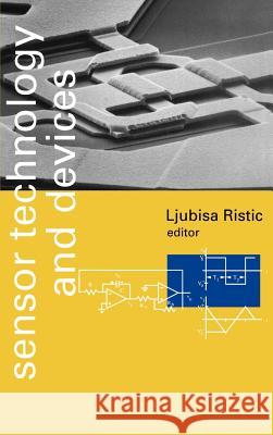 Sensor Technology and Devices Ljubisa Ristic 9780890065327 Artech House Publishers