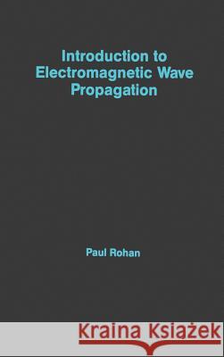 Introduction to Electromagnetic Wave Propagation P. Rohan 9780890065457 Artech House Publishers